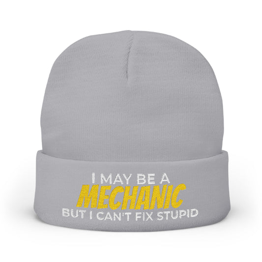 "I May Be A MECHANIC But I Can't Fix Stupid" Knit Hat