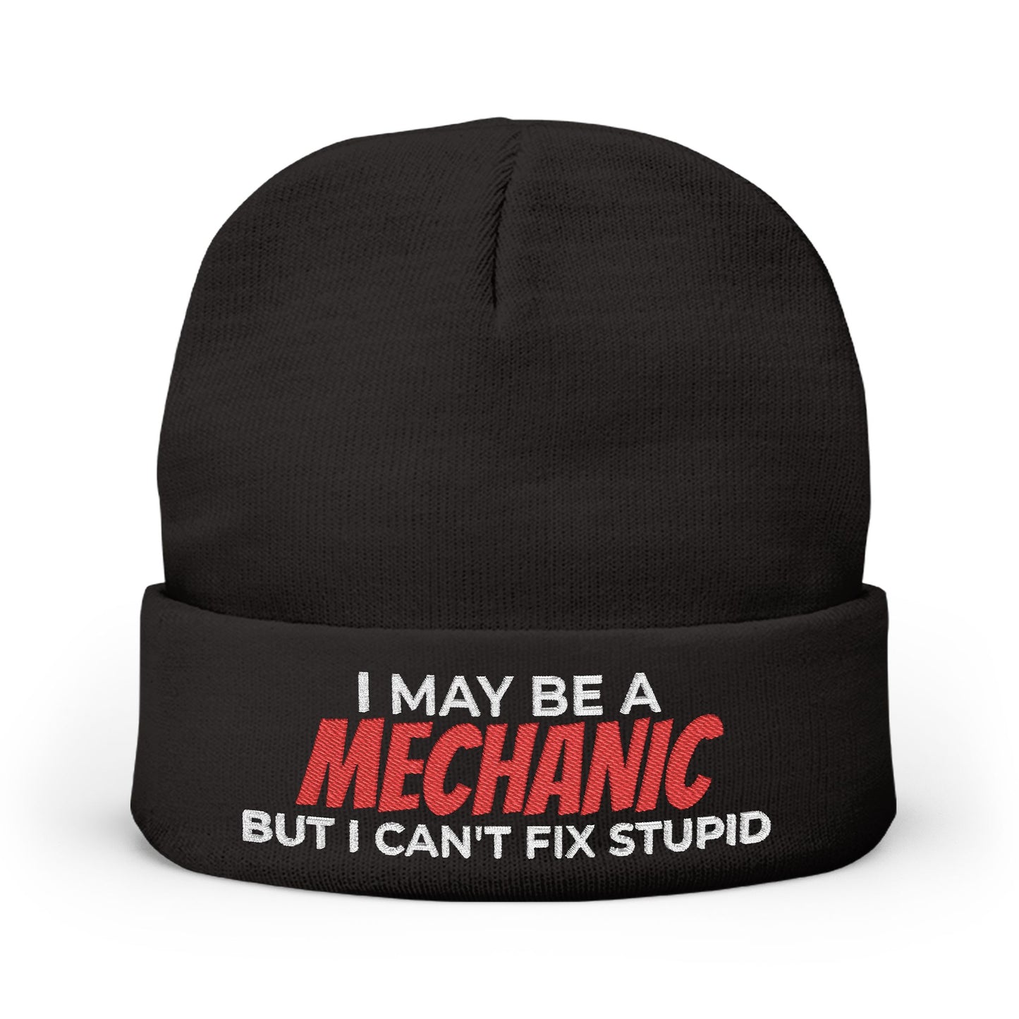 "I May Be A MECHANIC But I Can't Fix Stupid" Knit Hat
