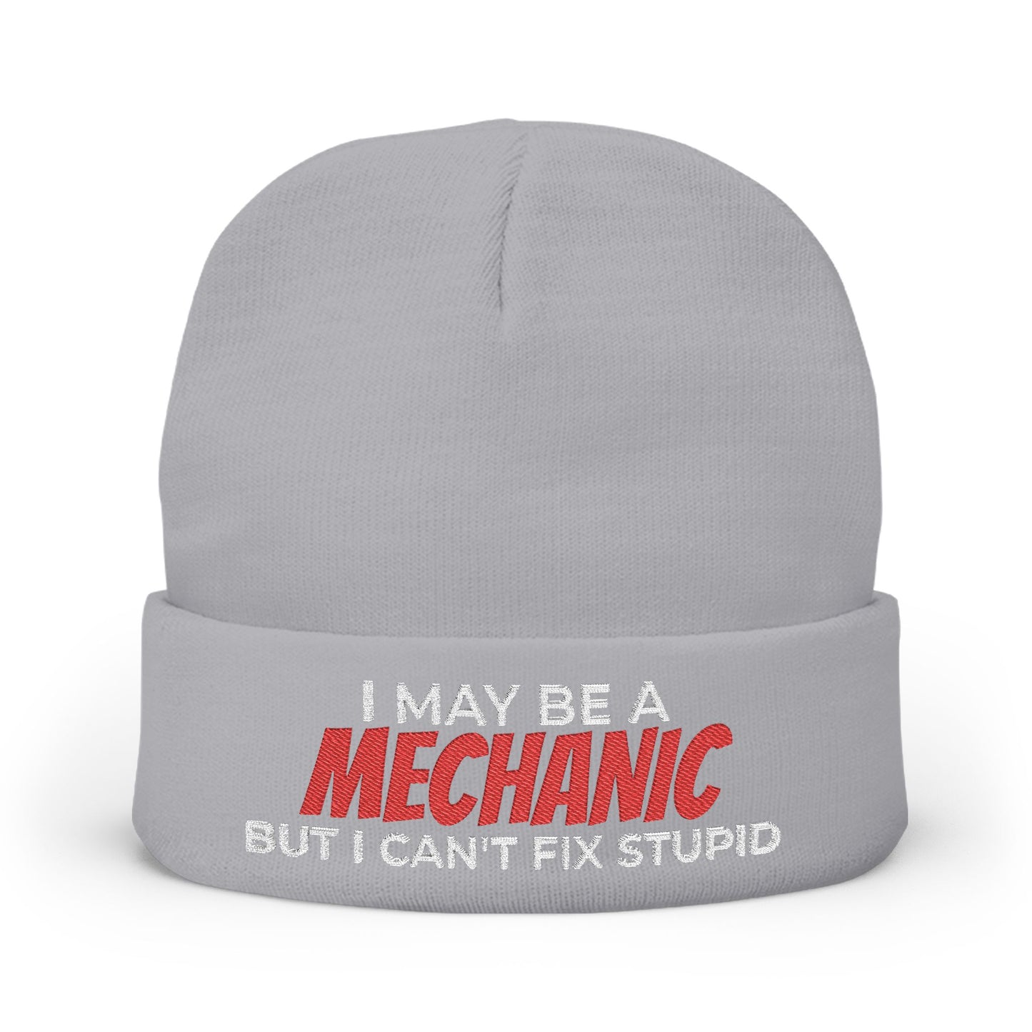 "I May Be A MECHANIC But I Can't Fix Stupid" Knit Hat
