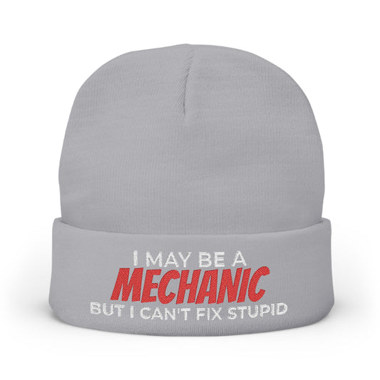 "I May Be A MECHANIC But I Can't Fix Stupid" Knit Hat