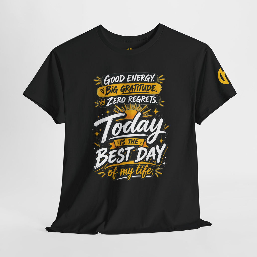 GOLDEN Energy Graphic Tee — "Big Gratitude, Zero Regrets, Today Is the Best Day of My Life"