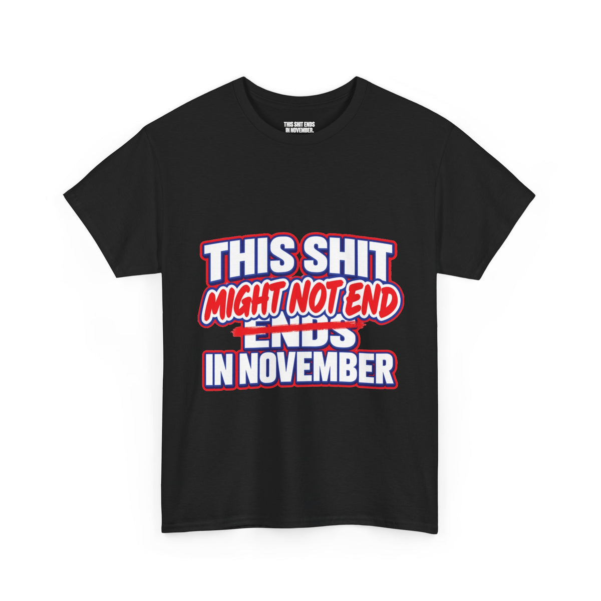 THIS S##T ENDS IN NOVEMBER — MAYBE TEE