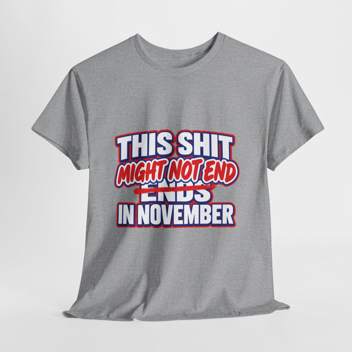 THIS S##T ENDS IN NOVEMBER — MAYBE TEE