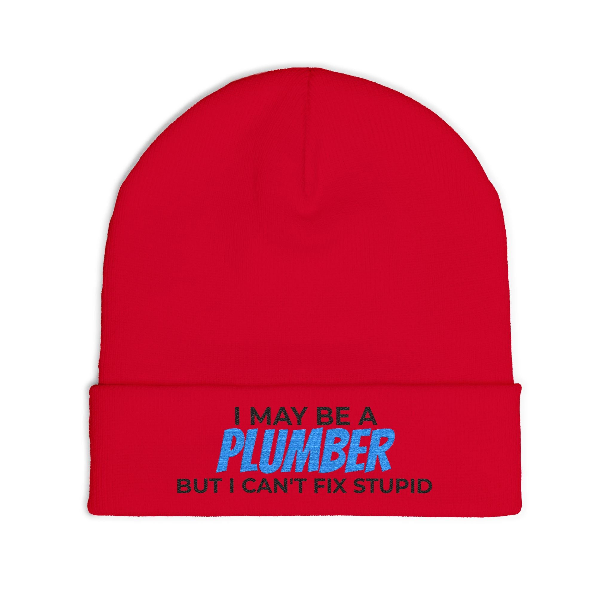 "I May Be A PLUMBER But I Can't Fix Stupid" Knit Hat
