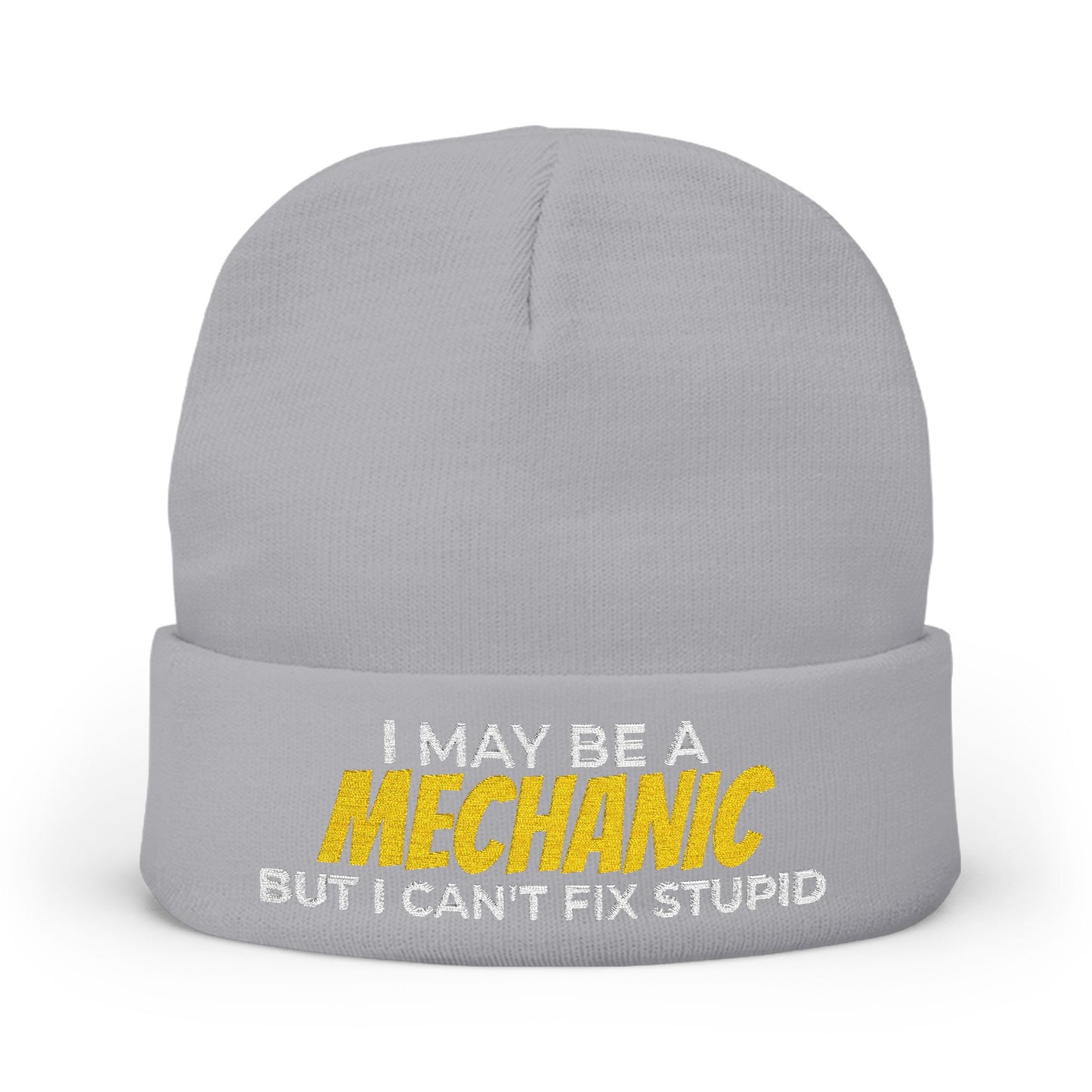 "I May Be A MECHANIC But I Can't Fix Stupid" Knit Hat