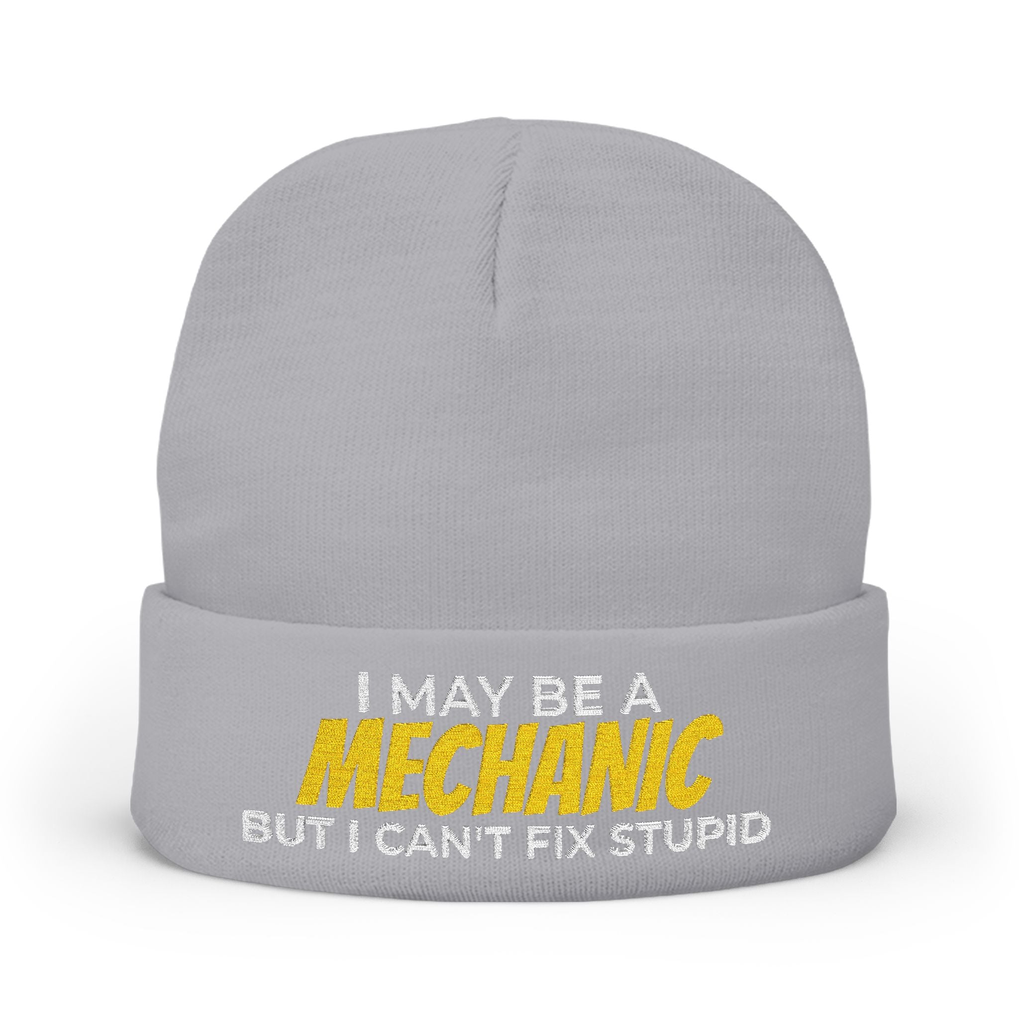 "I May Be A MECHANIC But I Can't Fix Stupid" Knit Hat