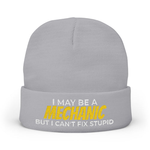 "I May Be A MECHANIC But I Can't Fix Stupid" Knit Hat
