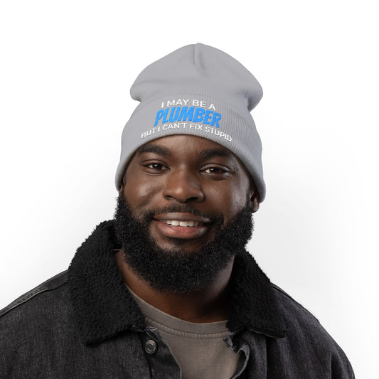 "I May Be A PLUMBER But I Can't Fix Stupid" Knit Hat