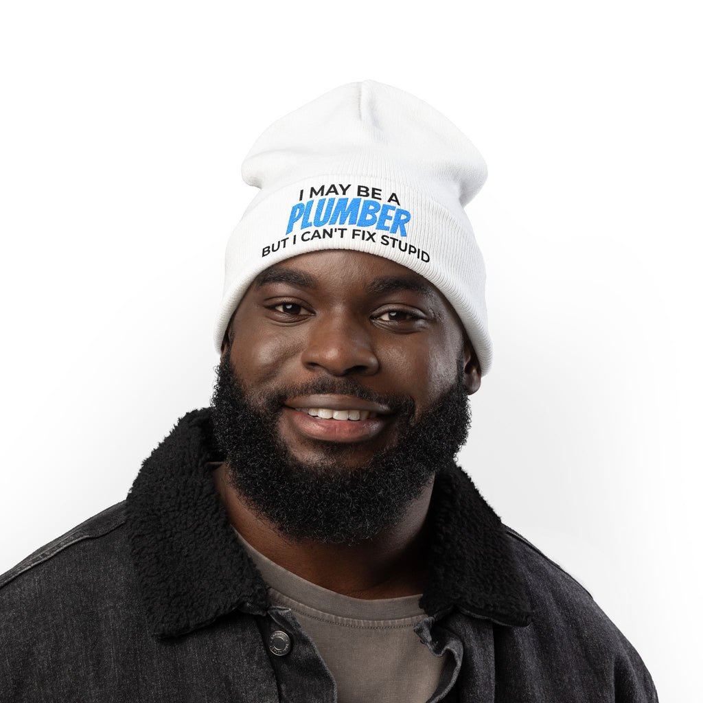 "I May Be A PLUMBER But I Can't Fix Stupid" Knit Hat