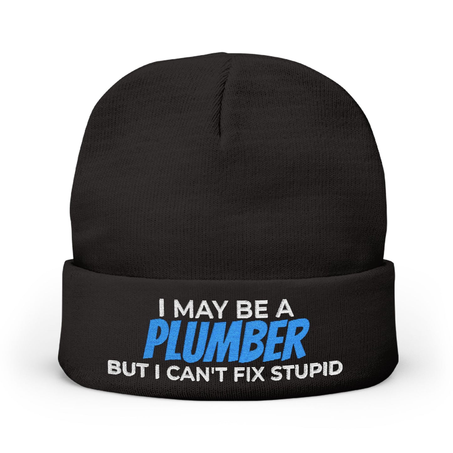 "I May Be A PLUMBER But I Can't Fix Stupid" Knit Hat