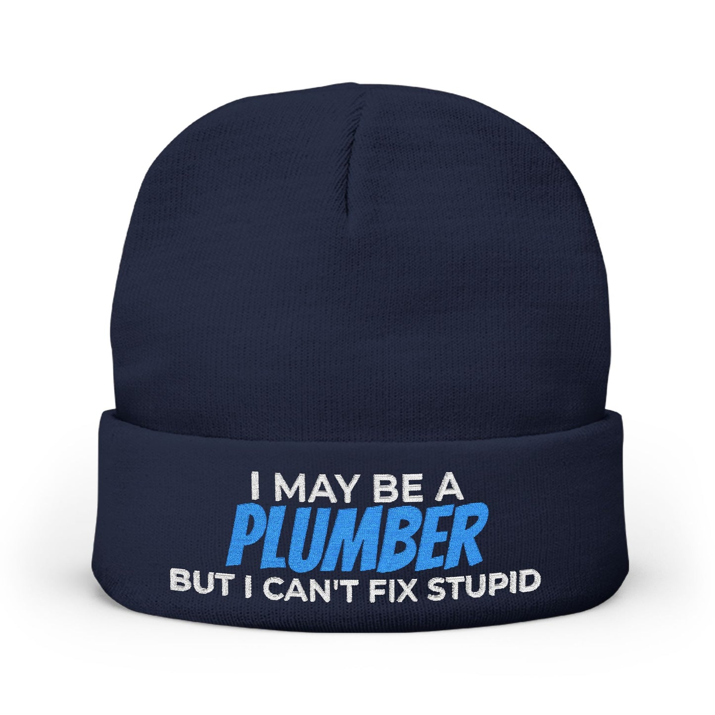 "I May Be A PLUMBER But I Can't Fix Stupid" Knit Hat