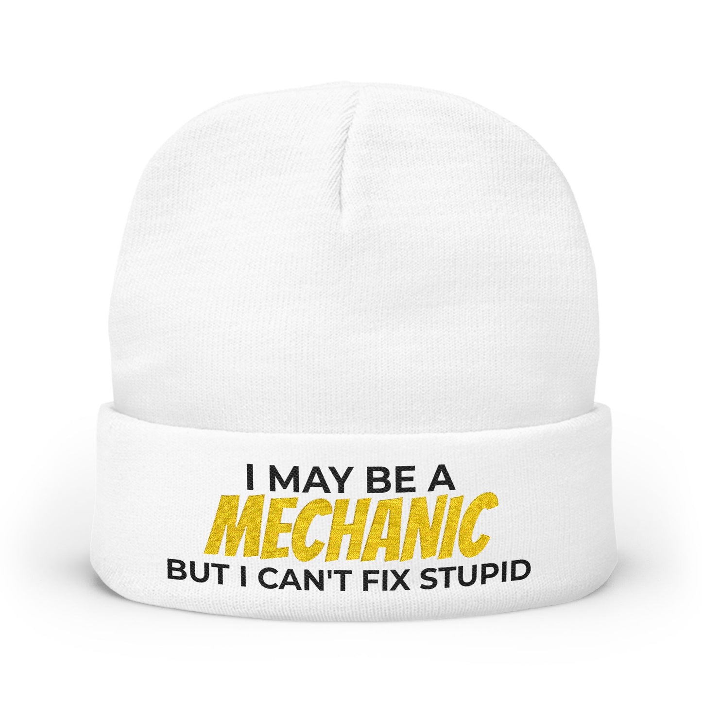 "I May Be A MECHANIC But I Can't Fix Stupid" Knit Hat