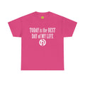 Today is the BEST DAY T-Shirt | II