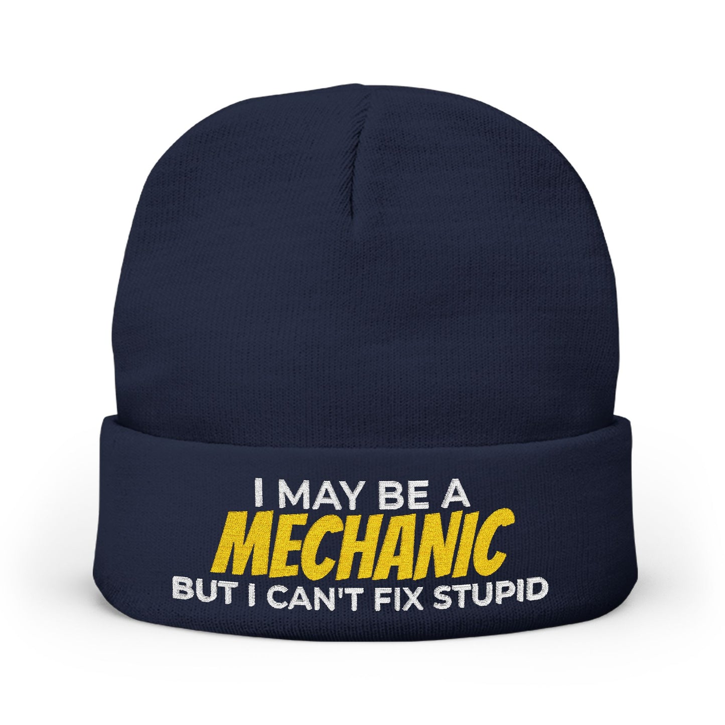 "I May Be A MECHANIC But I Can't Fix Stupid" Knit Hat
