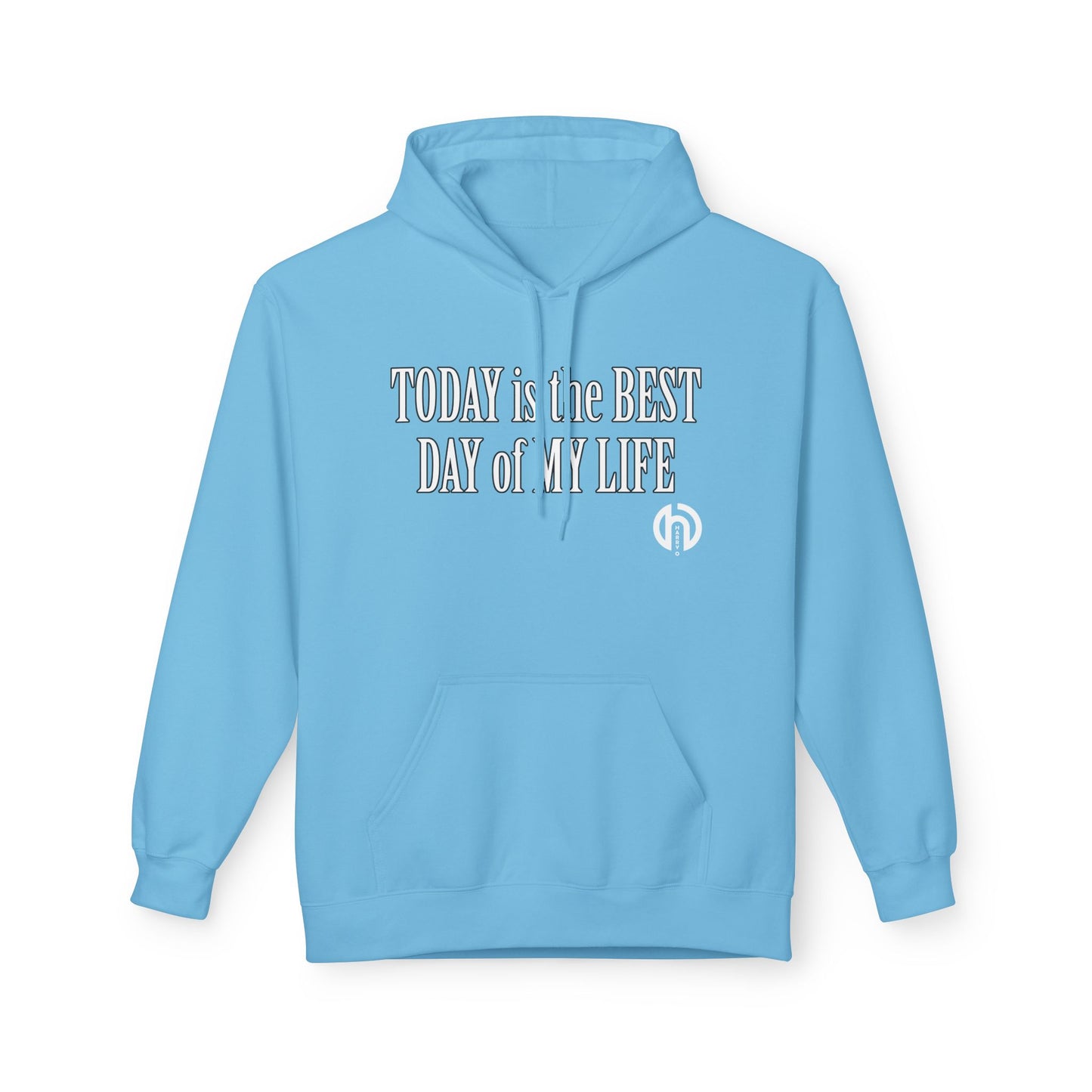 Hoodie — "Today Is the Best Day of My Life" Inspirational Fleece Hoodie