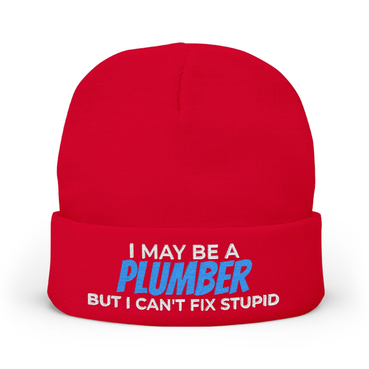 "I May Be A PLUMBER But I Can't Fix Stupid" Knit Hat