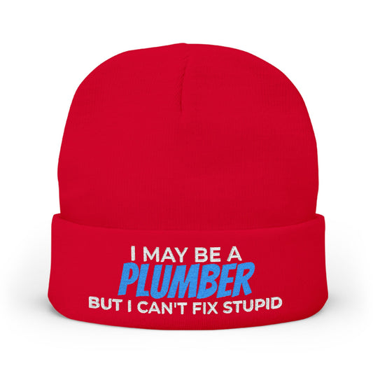 "I May Be A PLUMBER But I Can't Fix Stupid" Knit Hat