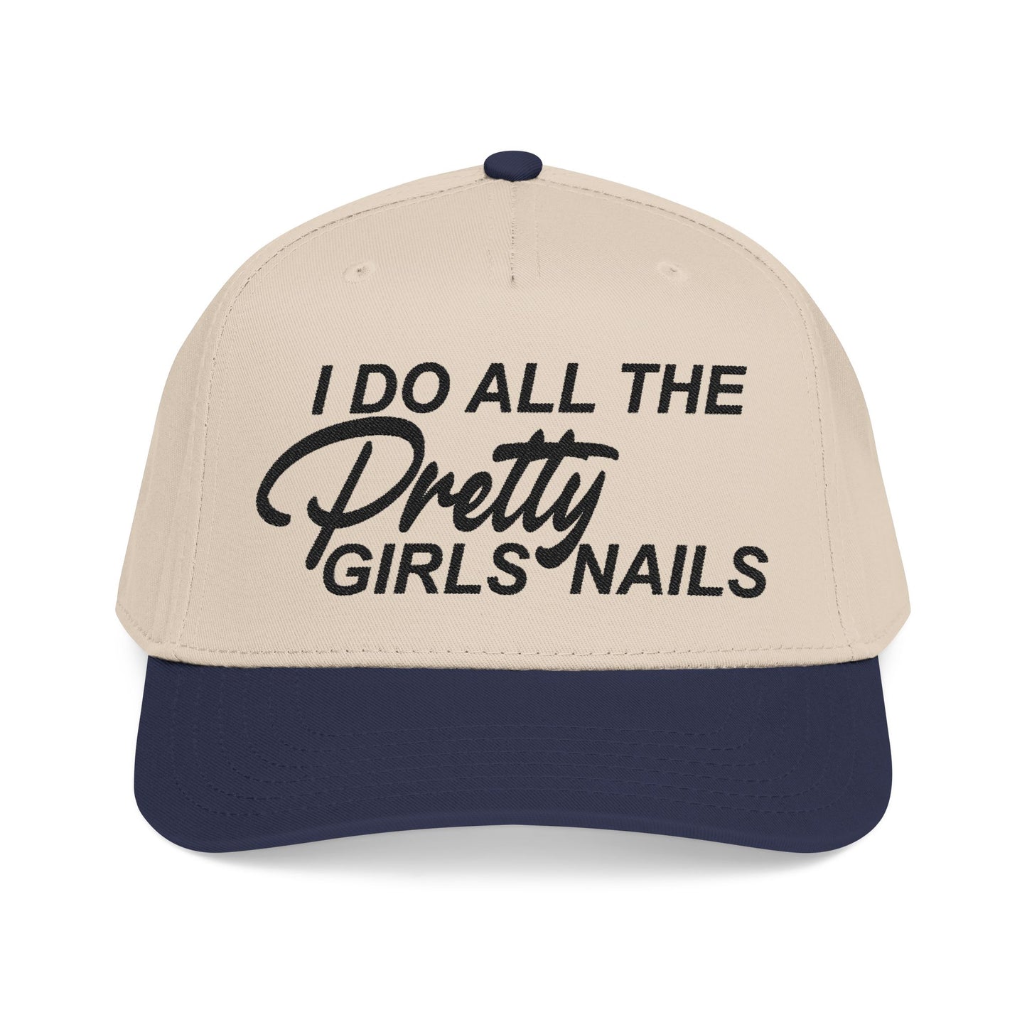 I DO ALL THE PRETTY GIRLS NAILS EMBROIDERY Mid Profile Baseball Cap