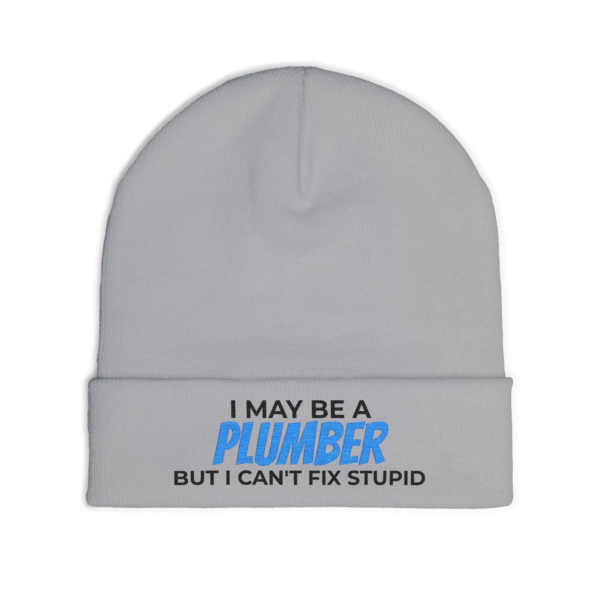 "I May Be A PLUMBER But I Can't Fix Stupid" Knit Hat