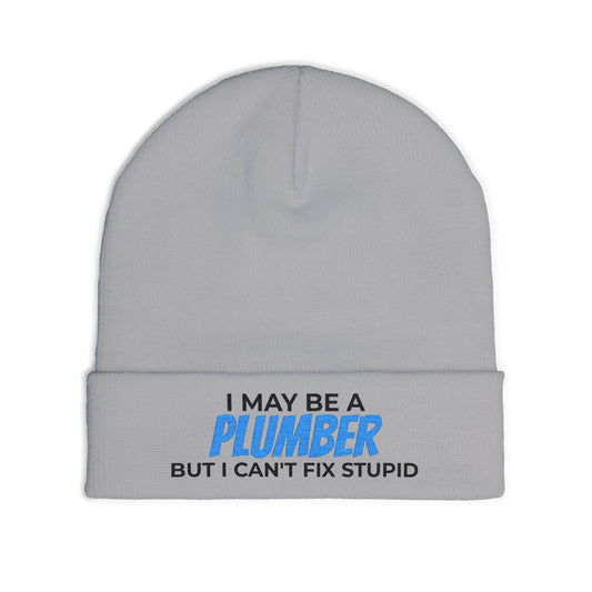 "I May Be A PLUMBER But I Can't Fix Stupid" Knit Hat