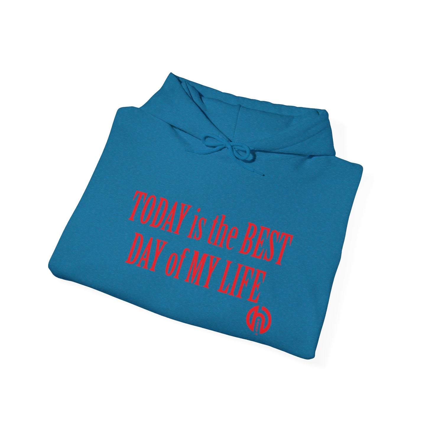 Today Is the Best Day of My Life Hooded Pullover Sweatshirt