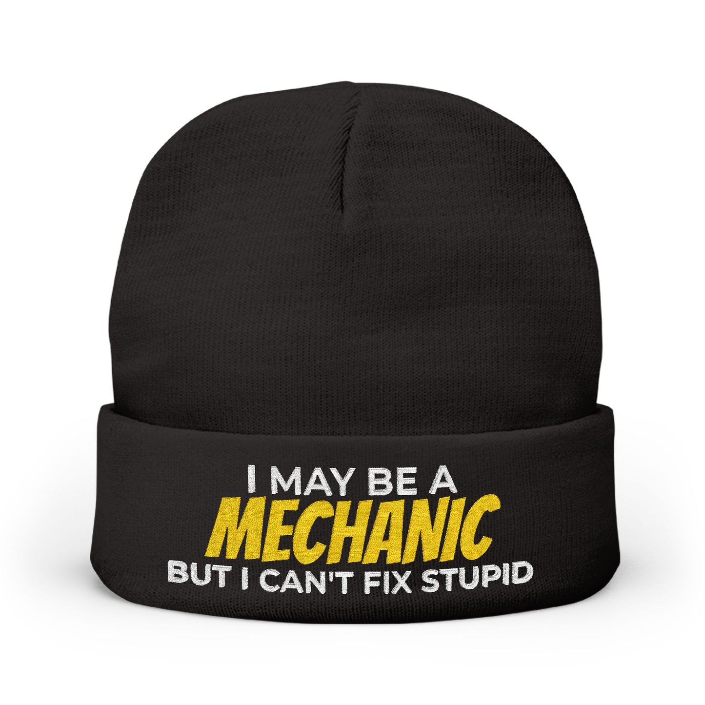"I May Be A MECHANIC But I Can't Fix Stupid" Knit Hat