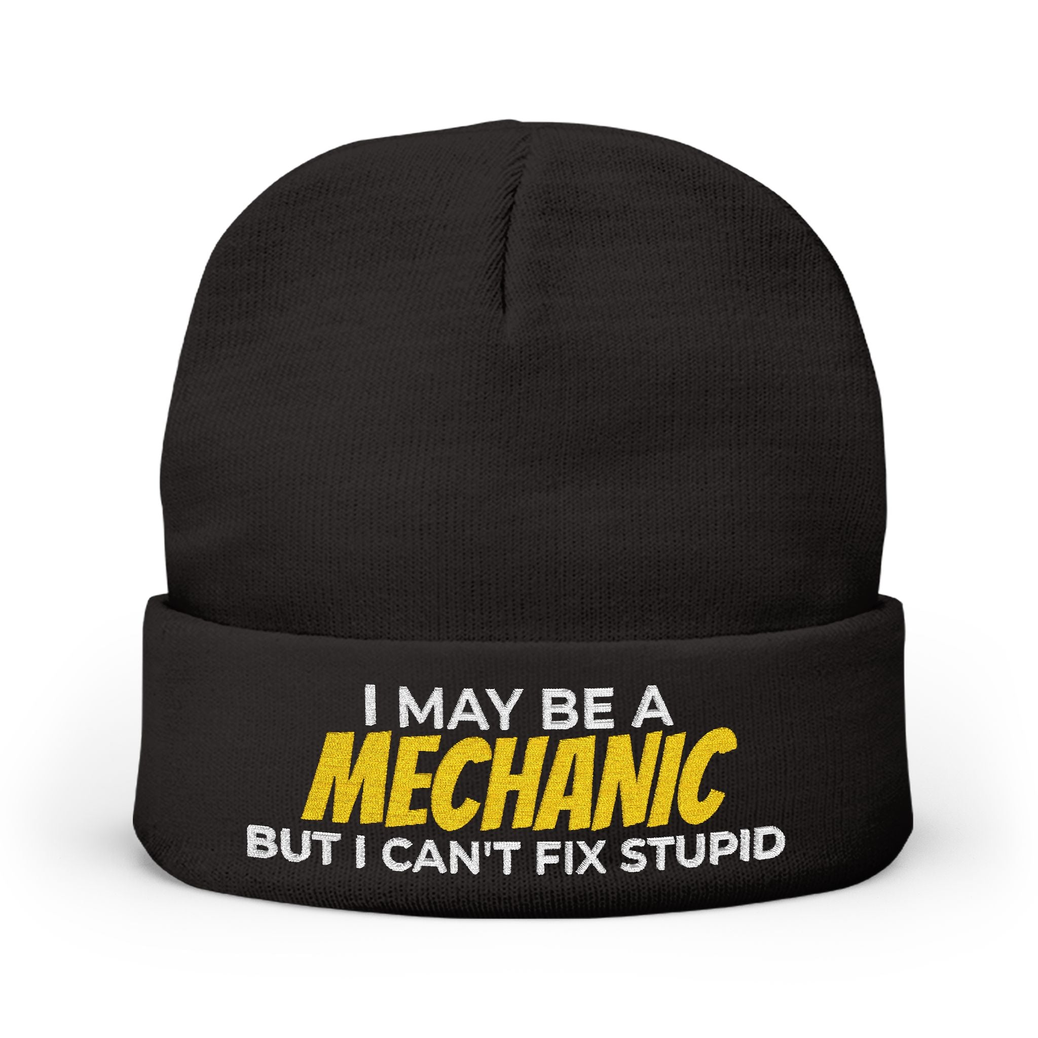 "I May Be A MECHANIC But I Can't Fix Stupid" Knit Hat
