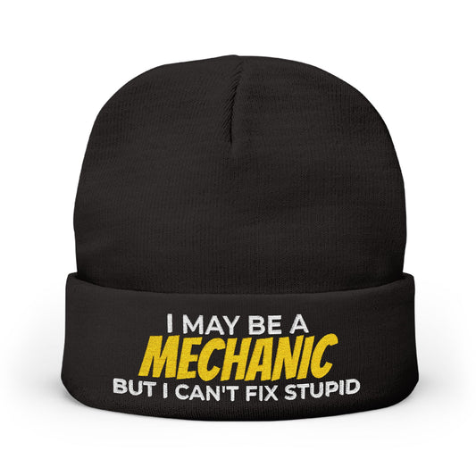"I May Be A MECHANIC But I Can't Fix Stupid" Knit Hat