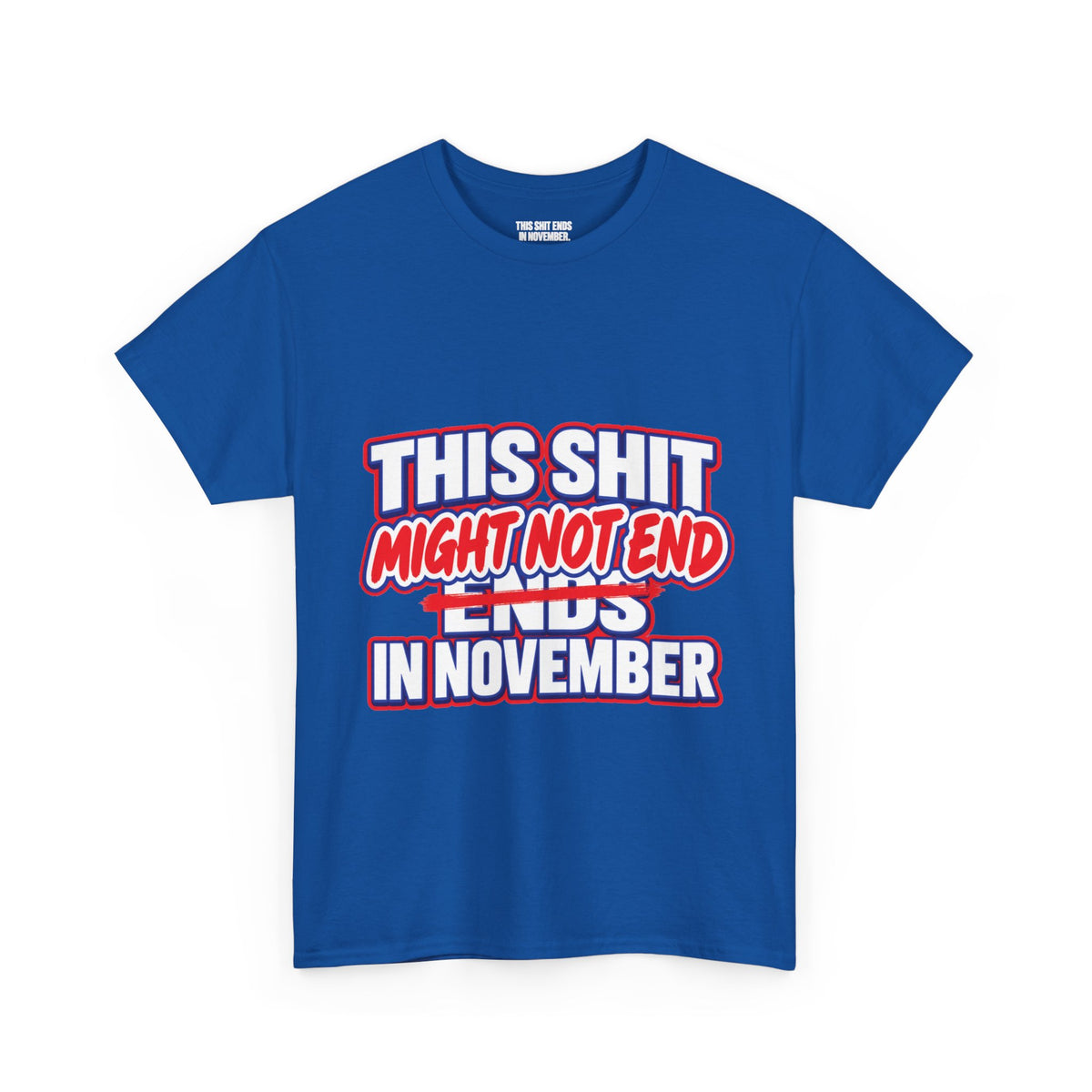 THIS S##T ENDS IN NOVEMBER — MAYBE TEE