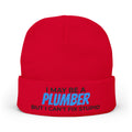 "I May Be A PLUMBER But I Can't Fix Stupid" Knit Hat