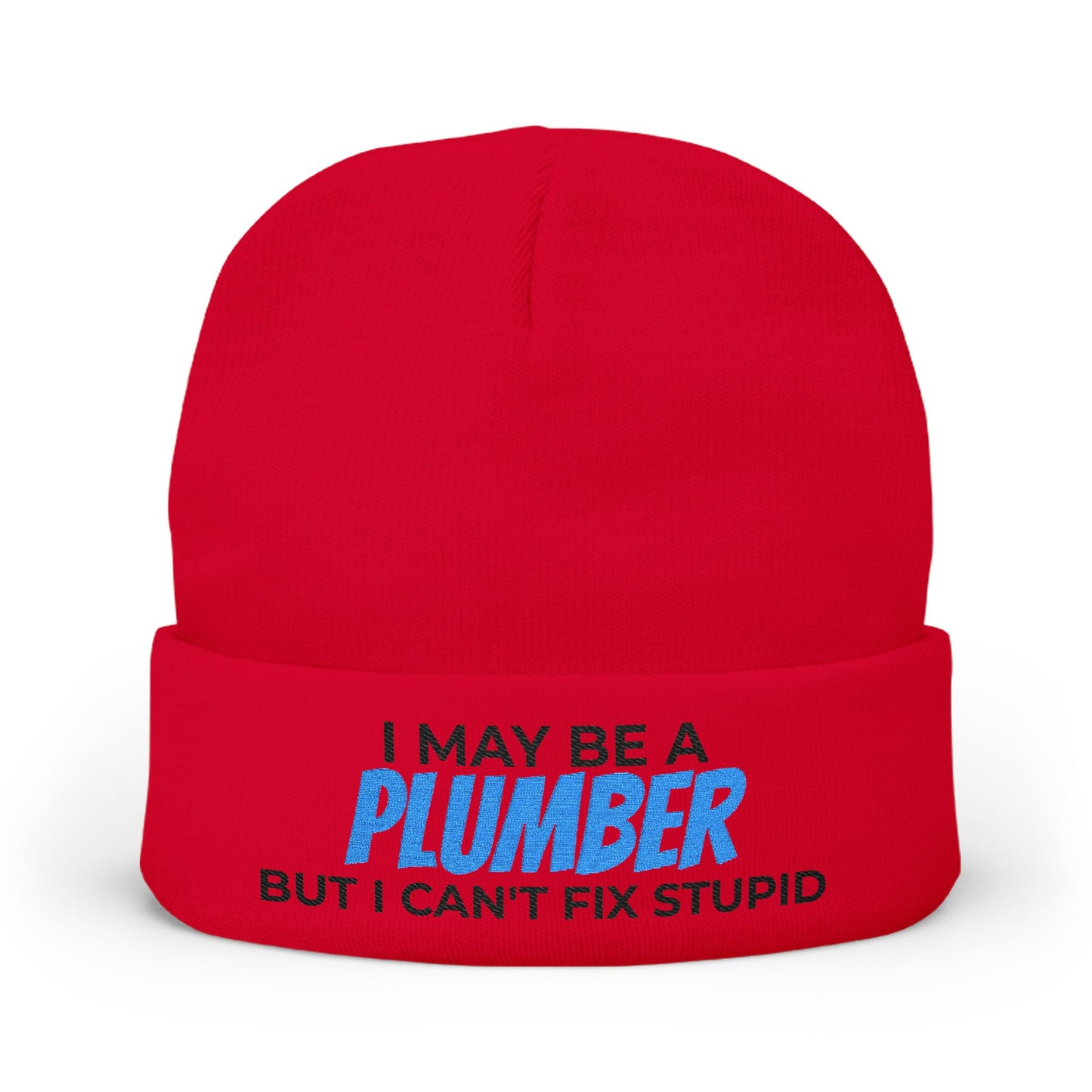 "I May Be A PLUMBER But I Can't Fix Stupid" Knit Hat