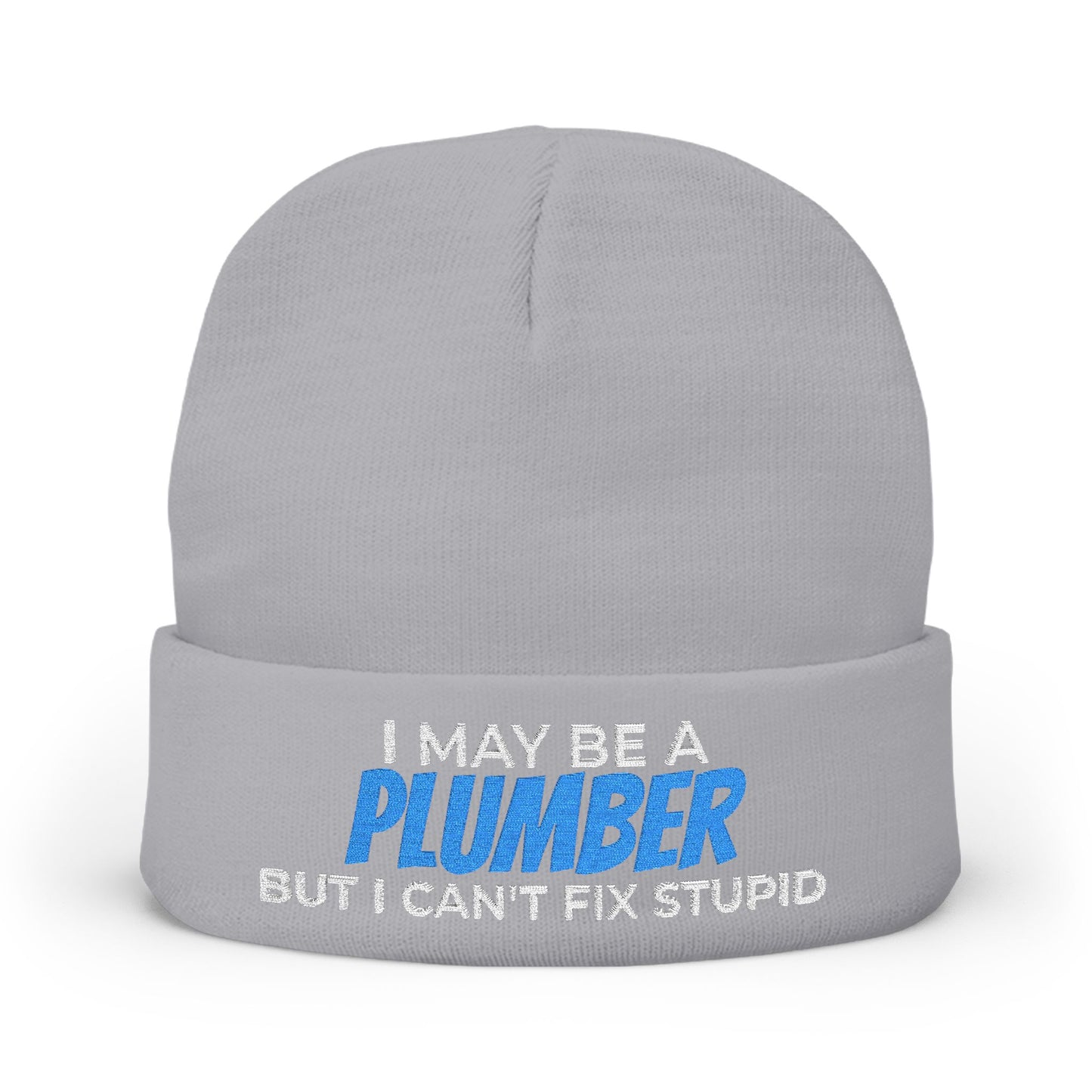 "I May Be A PLUMBER But I Can't Fix Stupid" Knit Hat