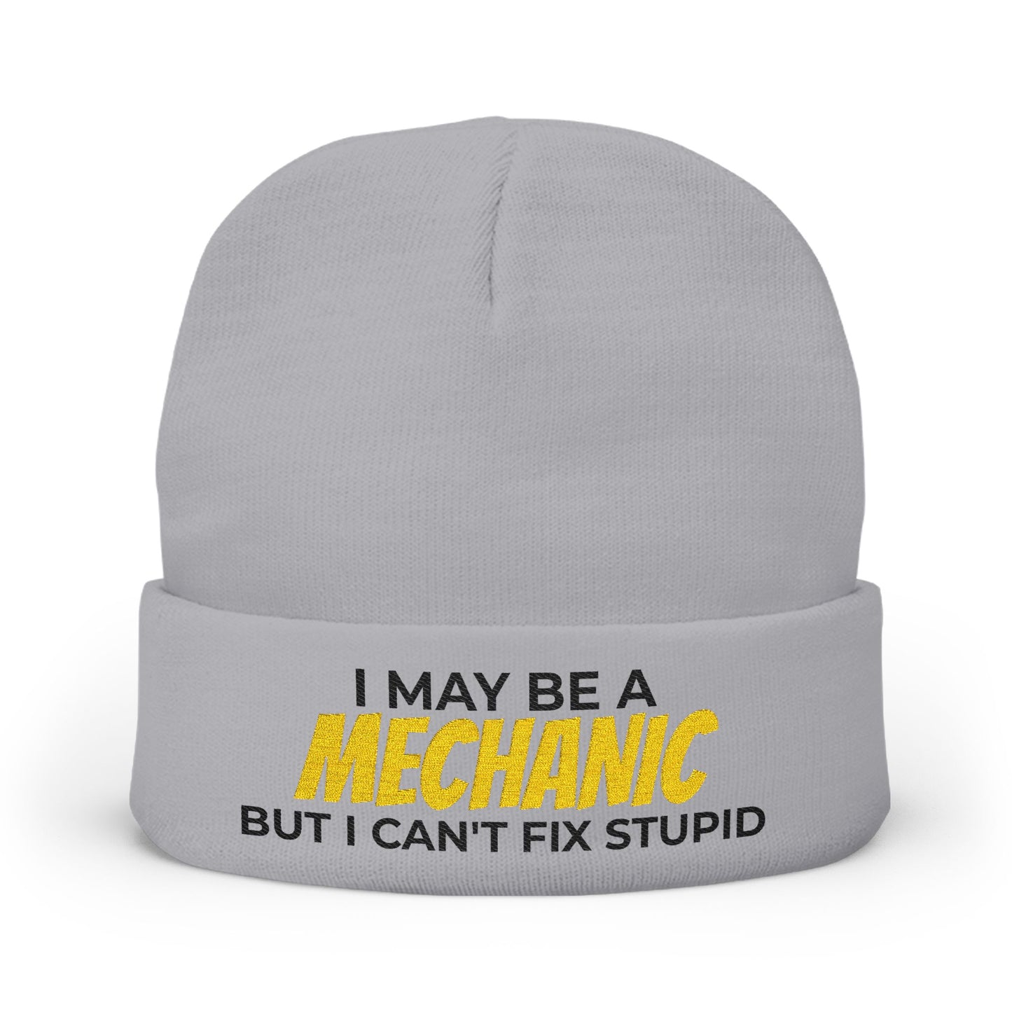 "I May Be A MECHANIC But I Can't Fix Stupid" Knit Hat