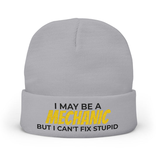 "I May Be A MECHANIC But I Can't Fix Stupid" Knit Hat