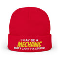 "I May Be A MECHANIC But I Can't Fix Stupid" Knit Hat