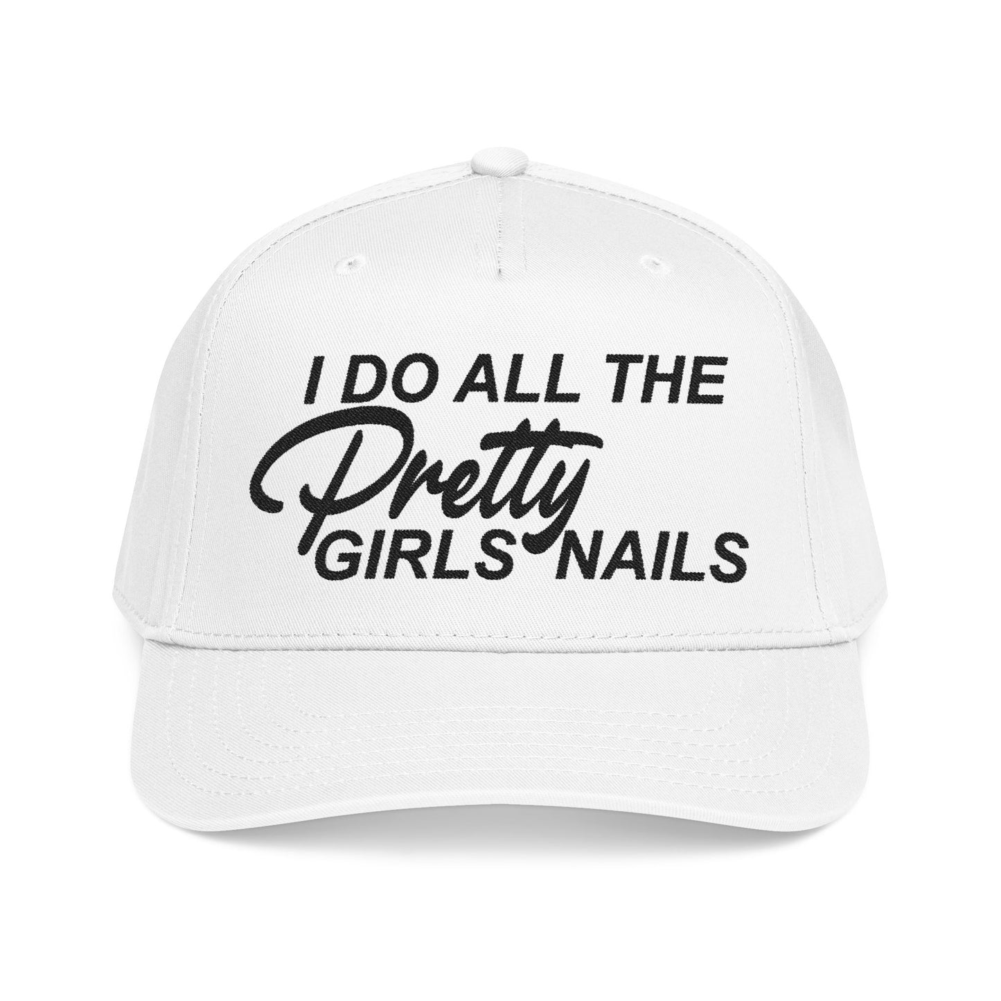 I DO ALL THE PRETTY GIRLS NAILS EMBROIDERY Mid Profile Baseball Cap