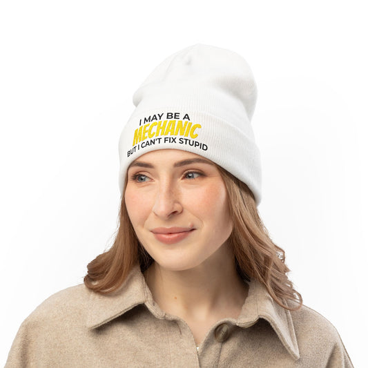 "I May Be A MECHANIC But I Can't Fix Stupid" Knit Hat