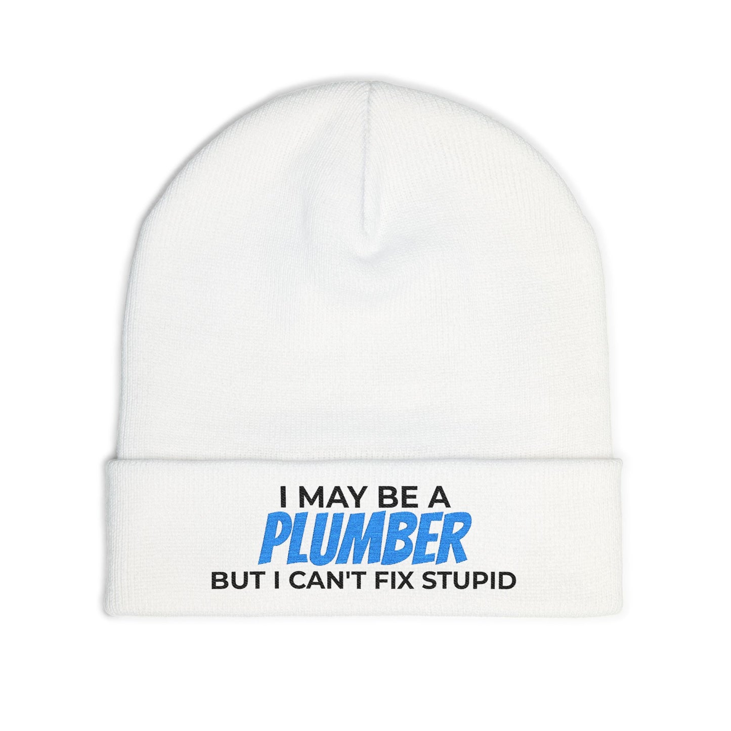 "I May Be A PLUMBER But I Can't Fix Stupid" Knit Hat