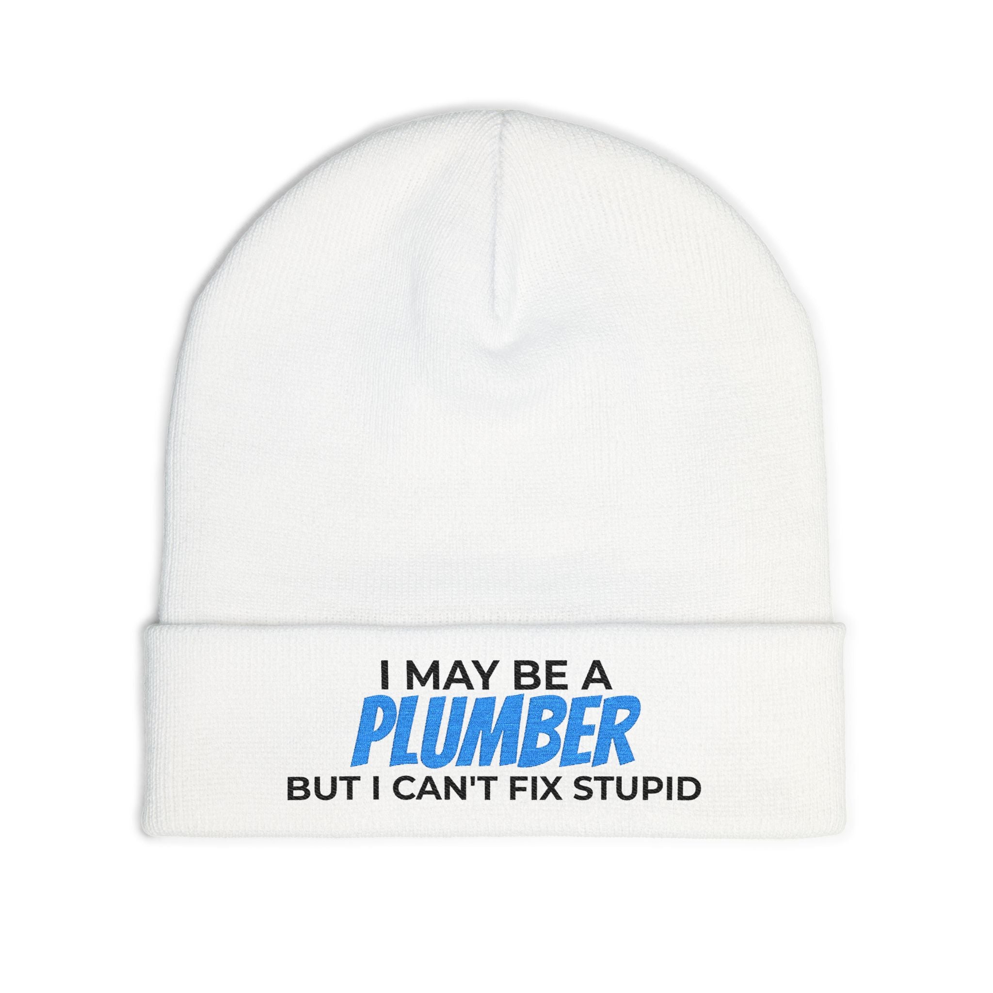 "I May Be A PLUMBER But I Can't Fix Stupid" Knit Hat