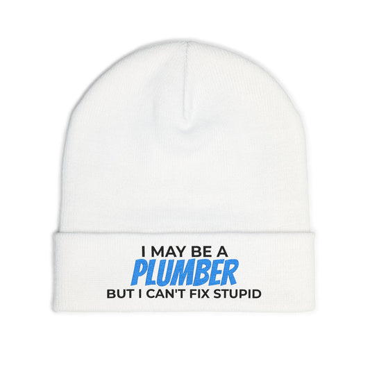 "I May Be A PLUMBER But I Can't Fix Stupid" Knit Hat