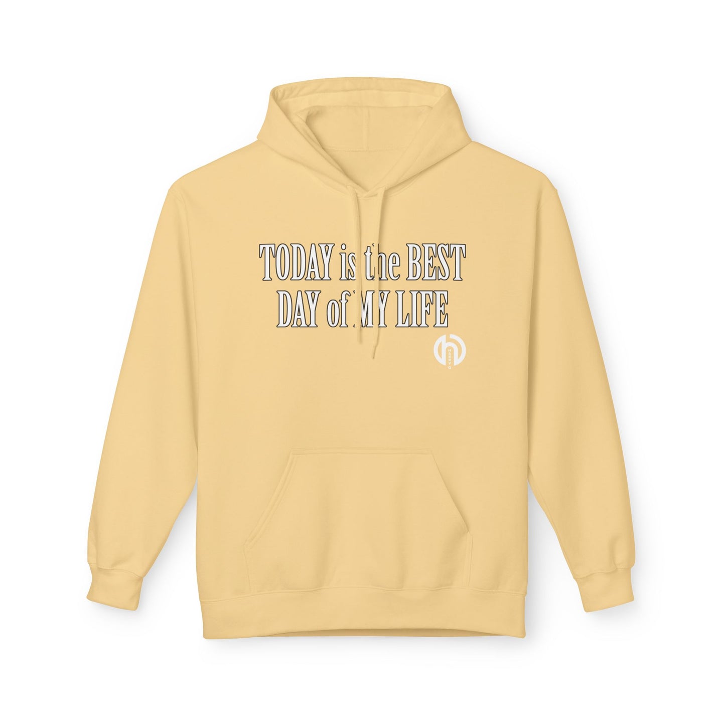 Hoodie — "Today Is the Best Day of My Life" Inspirational Fleece Hoodie