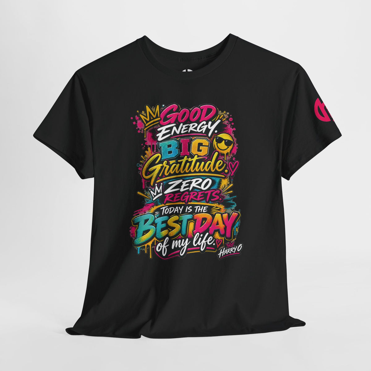Good Energy Graphic Tee — "Big Gratitude, Zero Regrets, Today Is the Best Day of My Life"