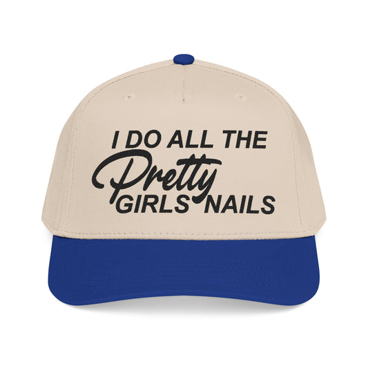 I DO ALL THE PRETTY GIRLS NAILS EMBROIDERY Mid Profile Baseball Cap