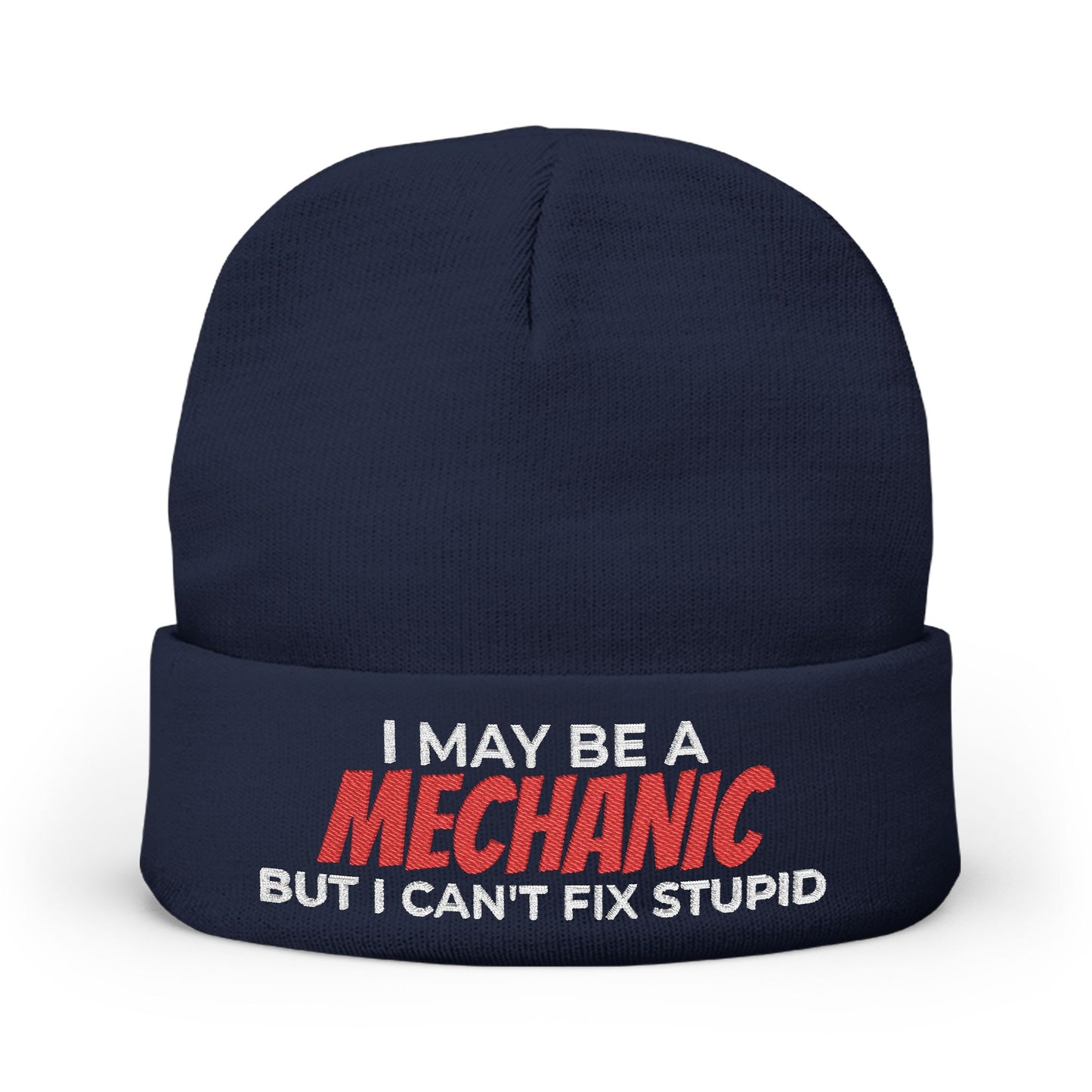 "I May Be A MECHANIC But I Can't Fix Stupid" Knit Hat