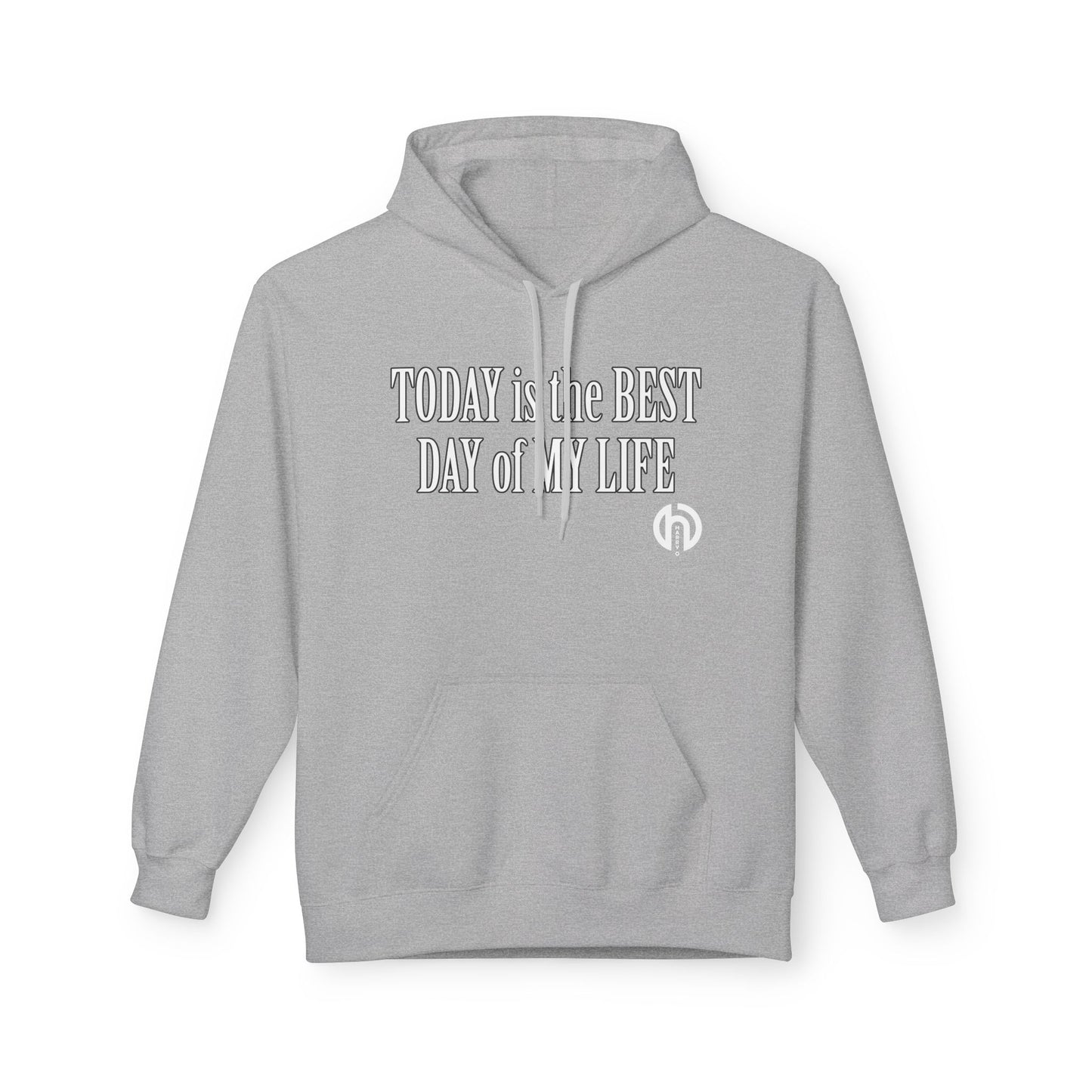 Hoodie — "Today Is the Best Day of My Life" Inspirational Fleece Hoodie