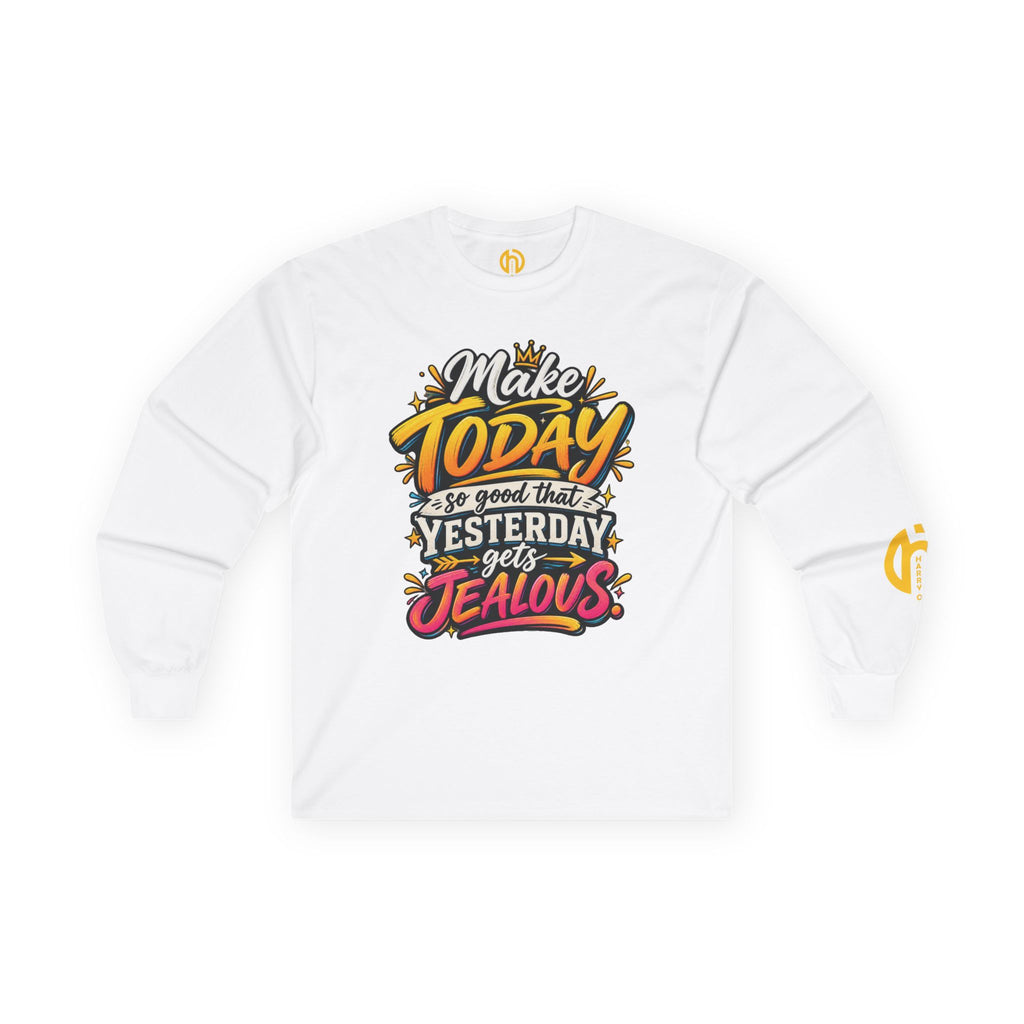“Make Today So Good That Yesterday Gets Jealous” LS Tee