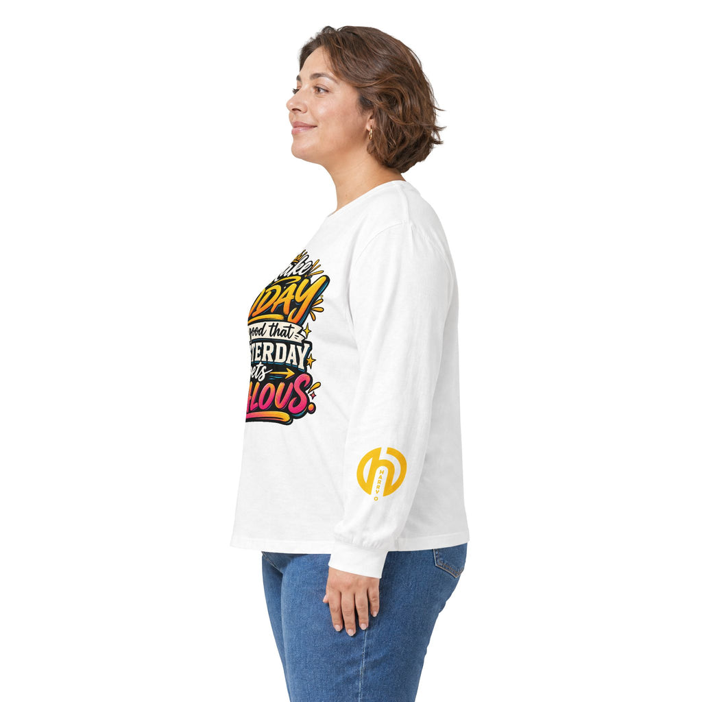 “Make Today So Good That Yesterday Gets Jealous” LS Tee